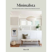 Shira Gill: Minimalista: Your Step-By-Step Guide to a Better Home, Wardrobe, and Life (Hardcover)