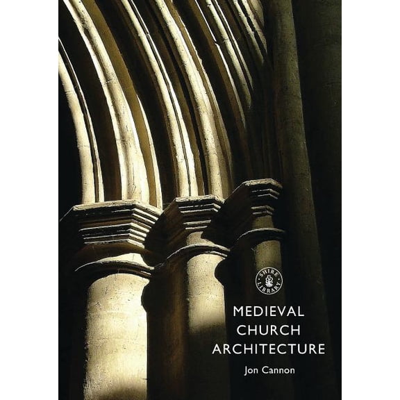 Shire Library: Medieval Church Architecture (Paperback)
