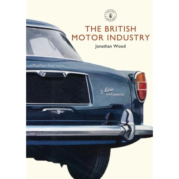 Shire Library: The British Motor Industry (Paperback)