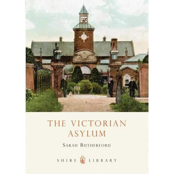 Shire Library: The Victorian Asylum (Paperback)