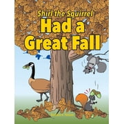 Shirl the Squirrel Adventure Shirl the Squirrel Had a Great Fall, Book 2, Hardcover