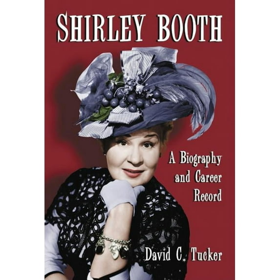 Shirley Booth: A Biography and Career Record, (Paperback)