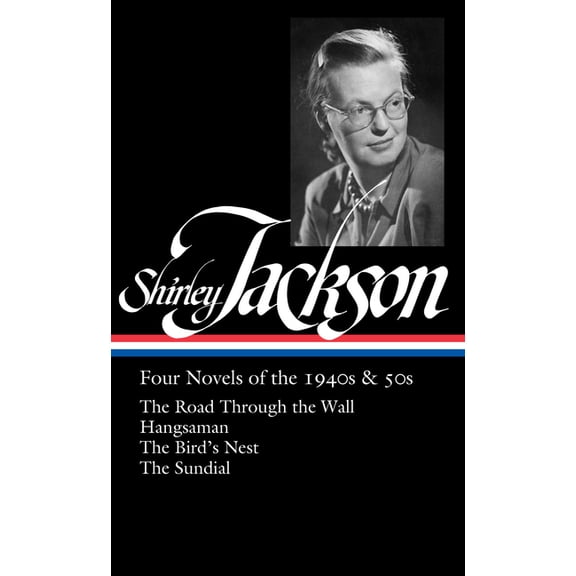 Shirley Jackson: Four Novels of the 1940s & 50s (Loa #336): The Road Through the Wall / Hangsaman / The Bird's Nest / Th, (Hardcover)