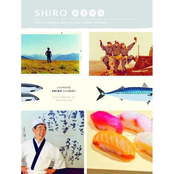 Pre-Owned Shiro: Wit, Wisdom and Recipes from a Sushi Pioneer (Paperback) by Shiro Kashiba, Ann Norton