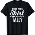 thumbnail image 1 of Shirt Makes Me Tall - Funny Tall People Gift For Tall Person T-Shirt, 1 of 4