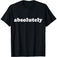 thumbnail image 1 of Shirt That Says Absolutely T-Shirt men and women can wear, black, white, gifts, 1 of 4