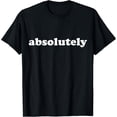 thumbnail image 1 of Shirt That Says Absolutely T-Shirt, 1 of 6