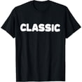 thumbnail image 1 of Shirt That Says Classic T-Shirt men and women can wear, black, white, gifts, 1 of 4