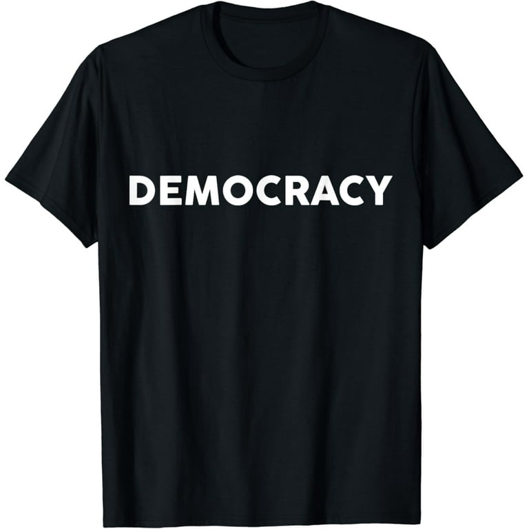 Shirt That Says DEMOCRACY T-Shirt Political T Shirts Politic T