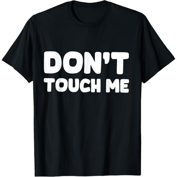 Shirt That Says Don't Touch Me T-Shirt