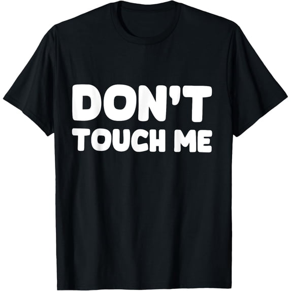Shirt That Says Don't Touch Me T-Shirt