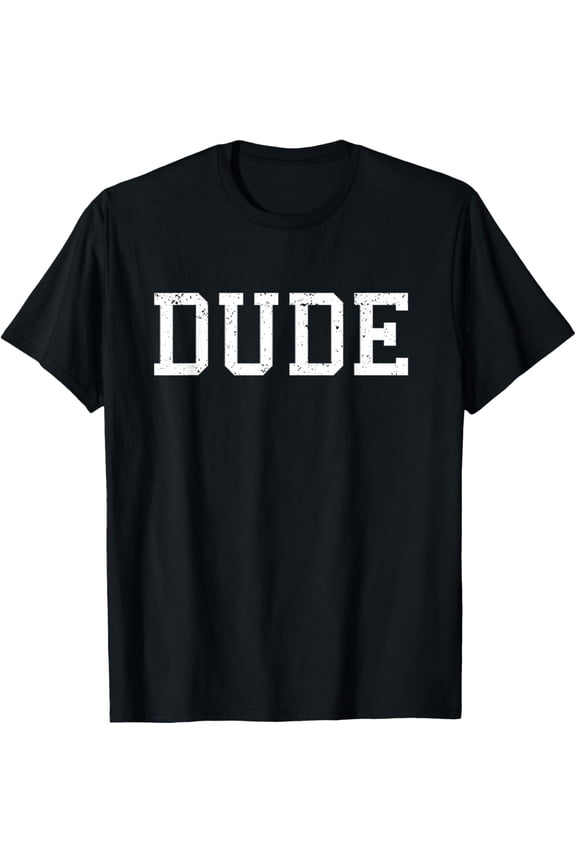 Shirt That Says Dude T-Shirt Mens Funny Graphic Tee Gift T-Shirt