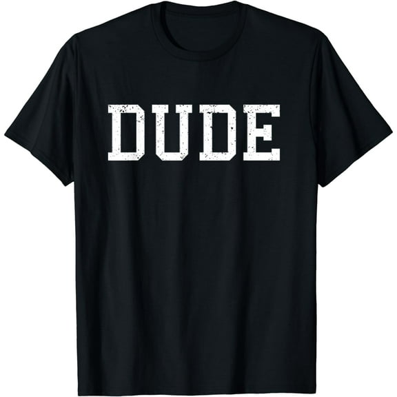 Shirt That Says Dude T-Shirt Mens Funny Graphic Tee Gift