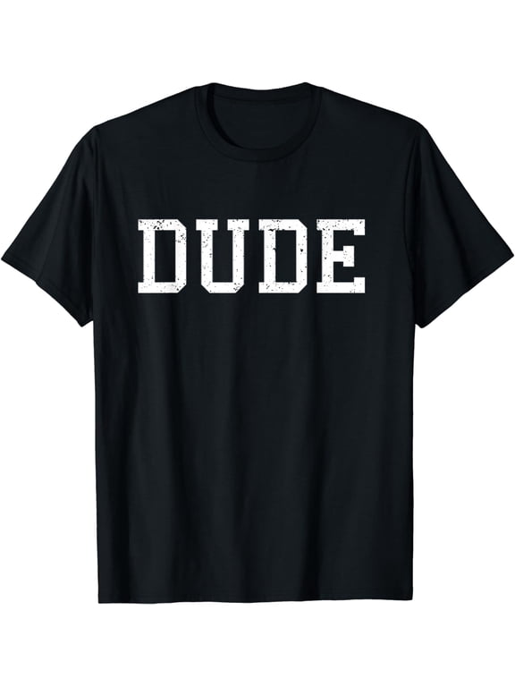 Shirt That Says Dude T-Shirt Mens Funny Graphic Tee Gift