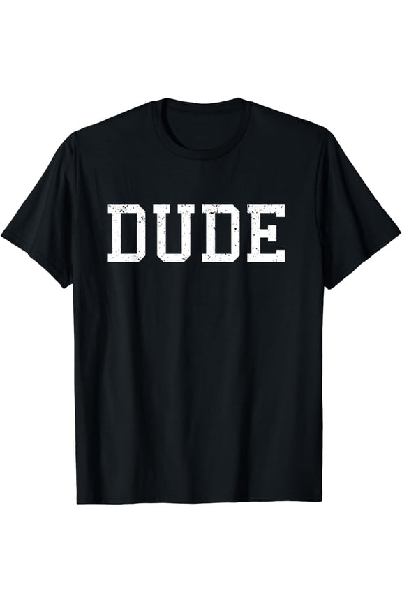 Shirt That Says Dude T-Shirt Mens Funny Graphic Tee Gift