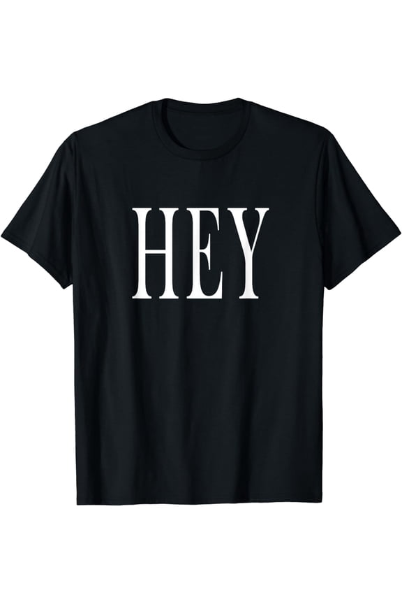 Shirt That Says Hey T-Shirt