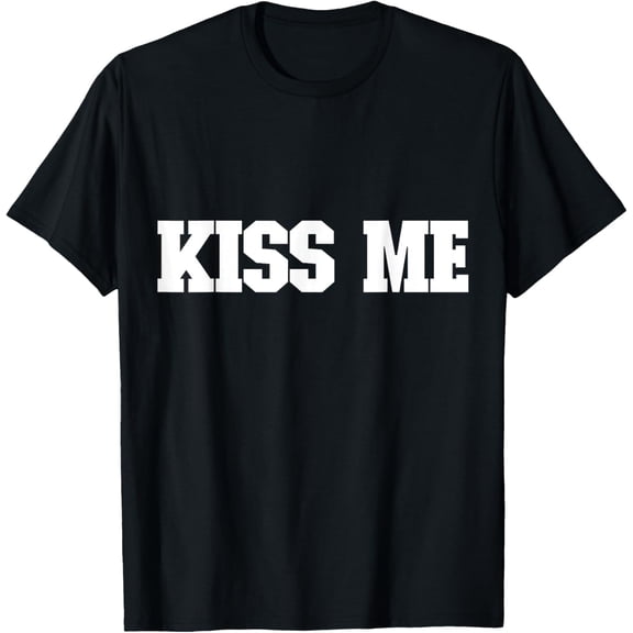 Shirt That Says Kiss MeT-Shirt