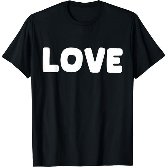Shirt That Says Love T-Shirt mens t shirt womens t shirt cropped tshirt graphic tshirt black t shirt