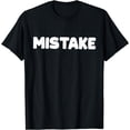 thumbnail image 1 of Shirt That Says Mistake T-Shirt, 1 of 4