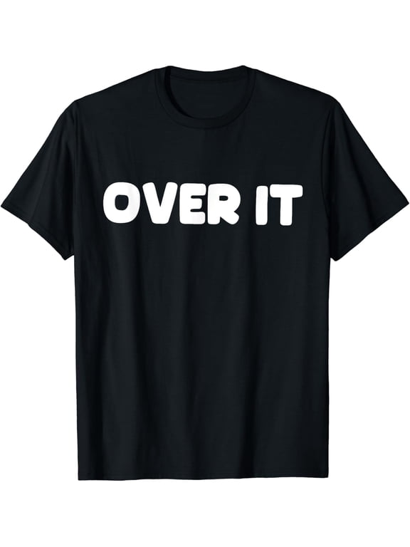 Shirt That Says Over It T-Shirt