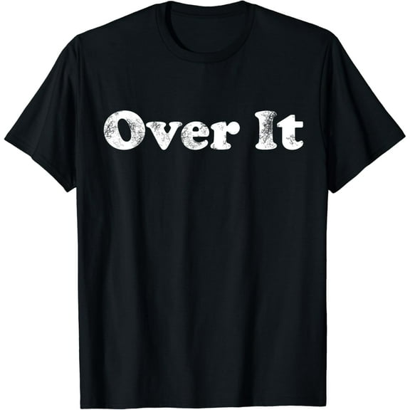 Shirt That Says Over It T-Shirt