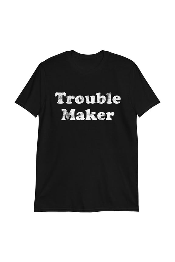 Shirt That Says Trouble Maker Graphic TShirt Funny Slogan Novelty Gift,for unisex up to size 5XL
