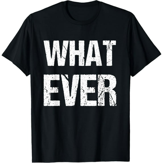 Shirt That Says Whatever T-ShirtMen and women, White Black T-shirt, size: Extra large S-1839XL