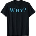 thumbnail image 1 of Shirt That Says Why T-Shirt Black Medium, 1 of 4