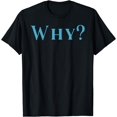 thumbnail image 1 of Shirt That Says Why T-Shirt Black X-Large, 1 of 4