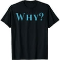 thumbnail image 1 of Shirt That Says Why T-Shirt, 1 of 3