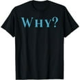 thumbnail image 1 of Shirt That Says Why T-Shirt, 1 of 3