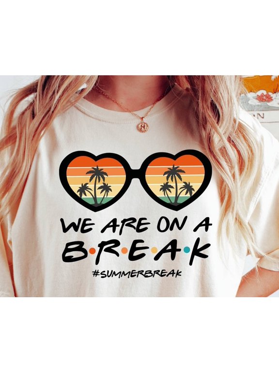 Shirt We Are On A Break Tee Summer Break Tee Woman Teacher Tee Last Day School Tee Teacher