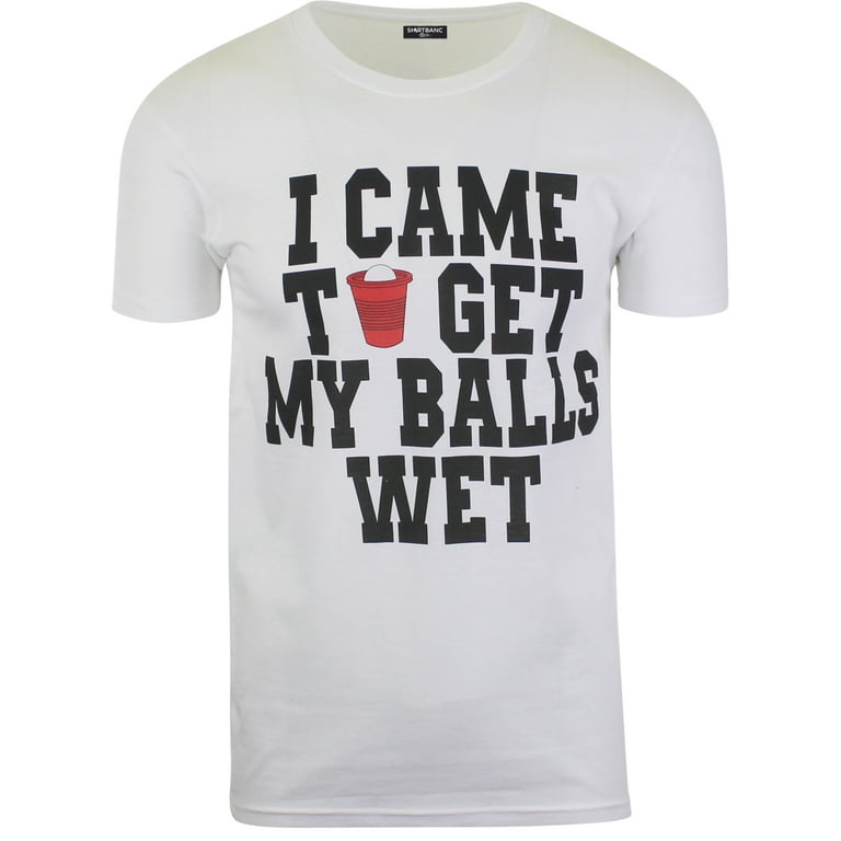 Mens Funny Beer Pong T-Shirt | I Came To Get My Balls Wet Mens Funny Beer Pong T-Shirt | I Came To Get My Balls Wet