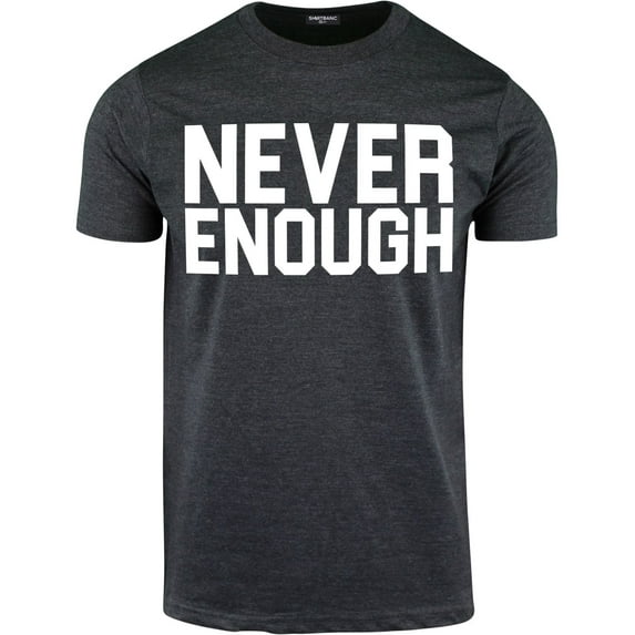 ShirtBANC NEVER ENOUGH Mens Shirt Hustler Shirts Hip Hop Tee Rap Shirt, S-3XL
