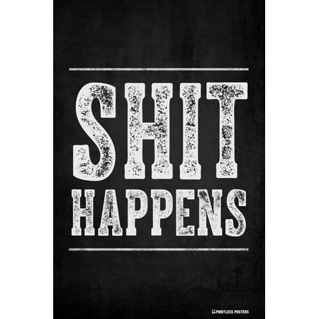 Shit Happens Demotivational Poster Print
