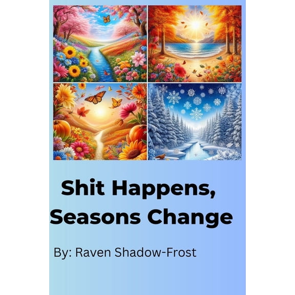 Shit Happens, Seasons Change, (Paperback)