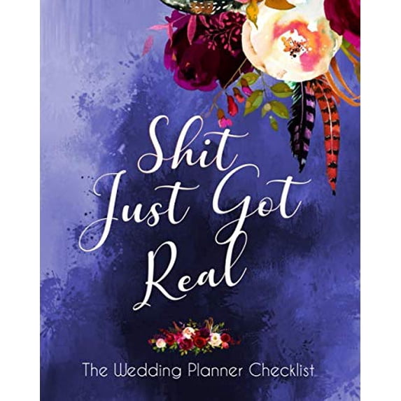 Pre-Owned Shit Just Got Real The Wedding Planner Checklist: Funny Wedding Planner Book And Organizer For The offbeat Bride - Budget, Timeline, Checklists, ... And More. Paperback