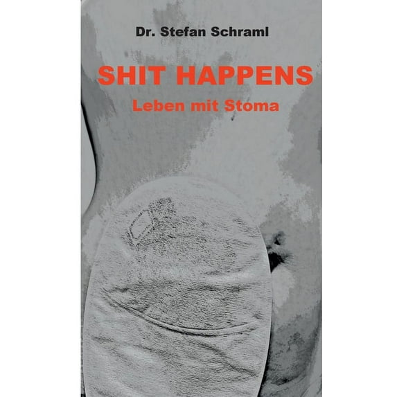 Shit happens: Leben mit Stoma, (Paperback)
