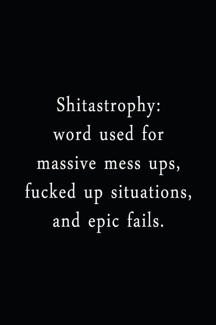 Shitastrophy: Word Used For Massive Mess Up, Fucked Up Situations, and Epic Fails.: An Irreverent Snarky Humorous Sarcastic Funny Office Coworker & Boss Congratulation Appreciation Gratitude Thank You