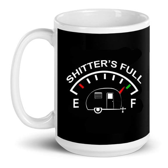 Shitters Full Funny Camper Rv Camping Camp Campfire Gift Ceramic Mug 15oz (White;15oz)