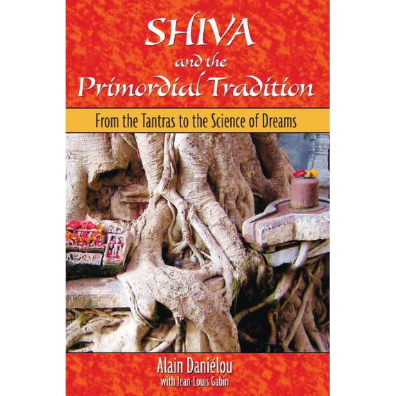 Pre-Owned Shiva and the Primordial Tradition: From the Tantras to the Science of Dreams (Paperback) 1594771413 9781594771415