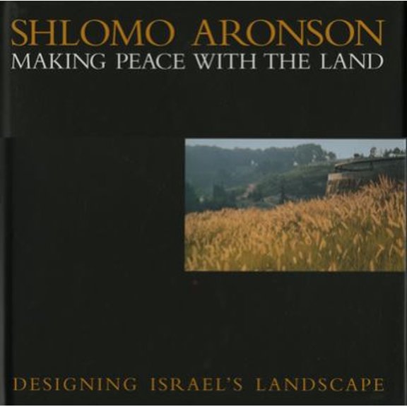 Pre-Owned Shlomo Aronson: Making Peace with the Land--Designing Israel's Landscapes (Hardcover) 1888931167 9781888931167