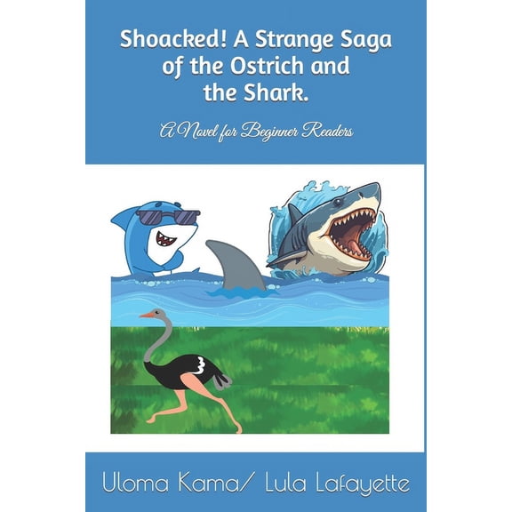 Shoacked! A Strange Saga of the Ostrich and the Shark.: A Novel for Beginner Readers (Paperback)