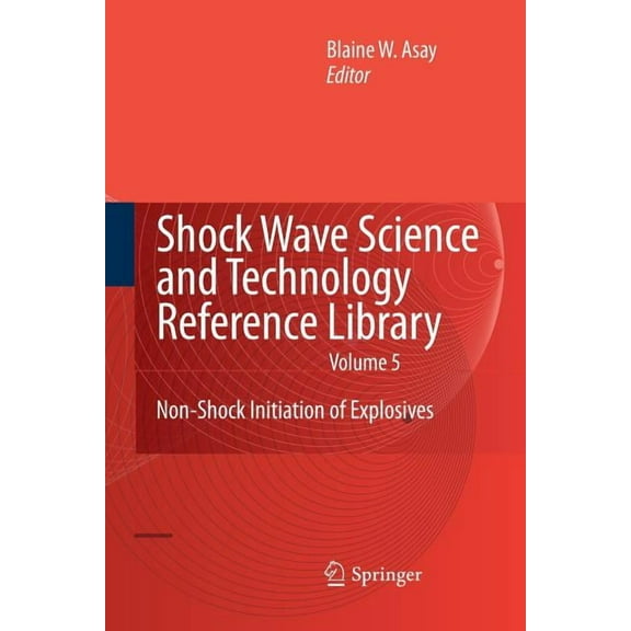 Shock Wave Science and Technology Refere Shock Wave Science and Technology Reference Library, Vol. 5: Non-Shock Initiation of Explosives, Book 5, (Paperback)