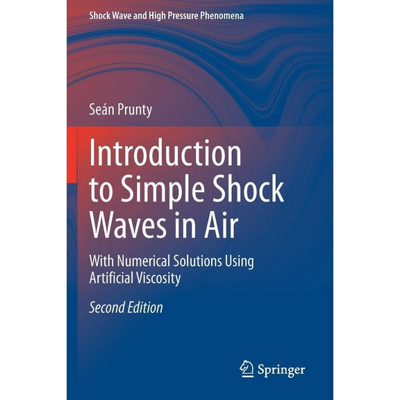 Shock Wave and High Pressure Phenomena Introduction to Simple Shock Waves in Air: With Numerical Solutions Using Artificial Viscosity, (Paperback)