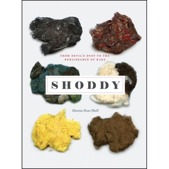 Shoddy: From Devil's Dust to the Renaissance of Rags, (Hardcover)