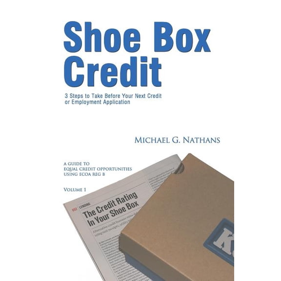Shoe Box Credit - 3 Steps to Take Before Your Next Credit or Employment Application : A Guide to Equal Credit Opportunities