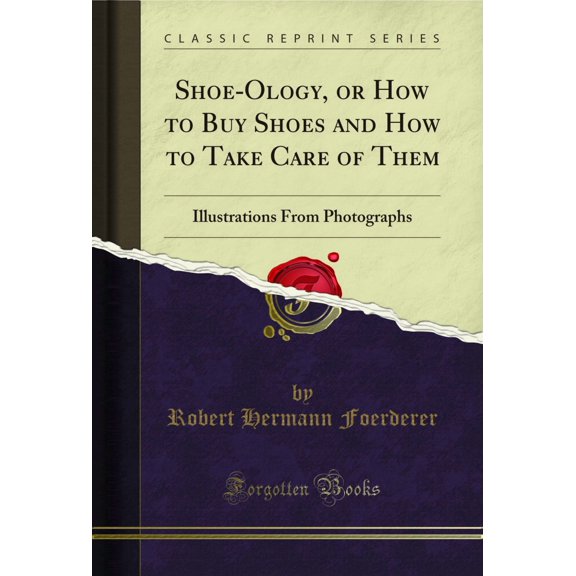 Shoe-Ology, or How to Buy Shoes and How to Take Care of Them (Classic Reprint)