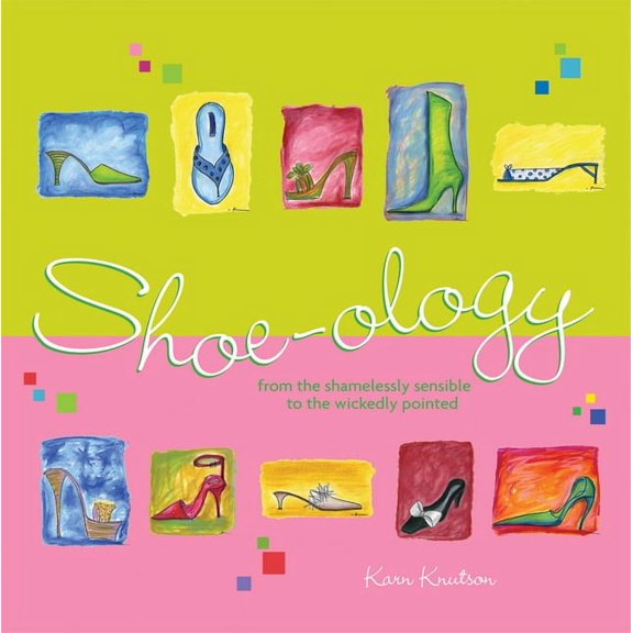 Shoe-ology : From the Shamelessly Sensible to the Wickeddly Pointed (Hardcover)