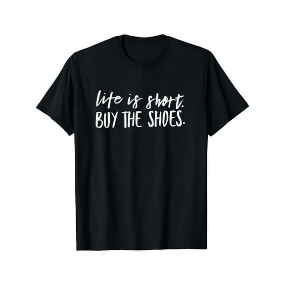 Shoeaholic Funny Life is Short. Buy the Shoes T-Shirt